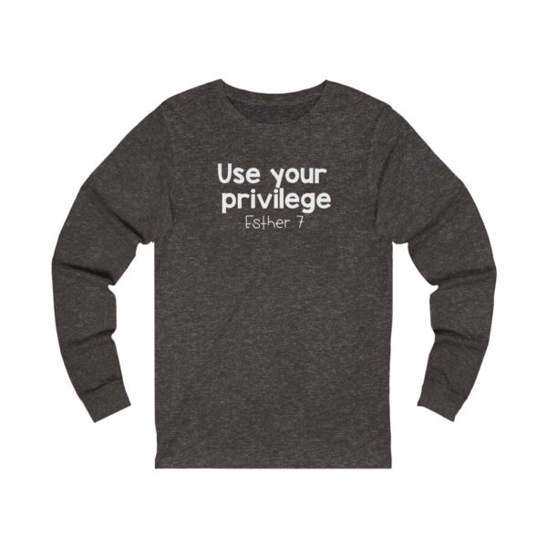 Use Your Privilege Bible Verse Long Sleeve Tee - Image 5
